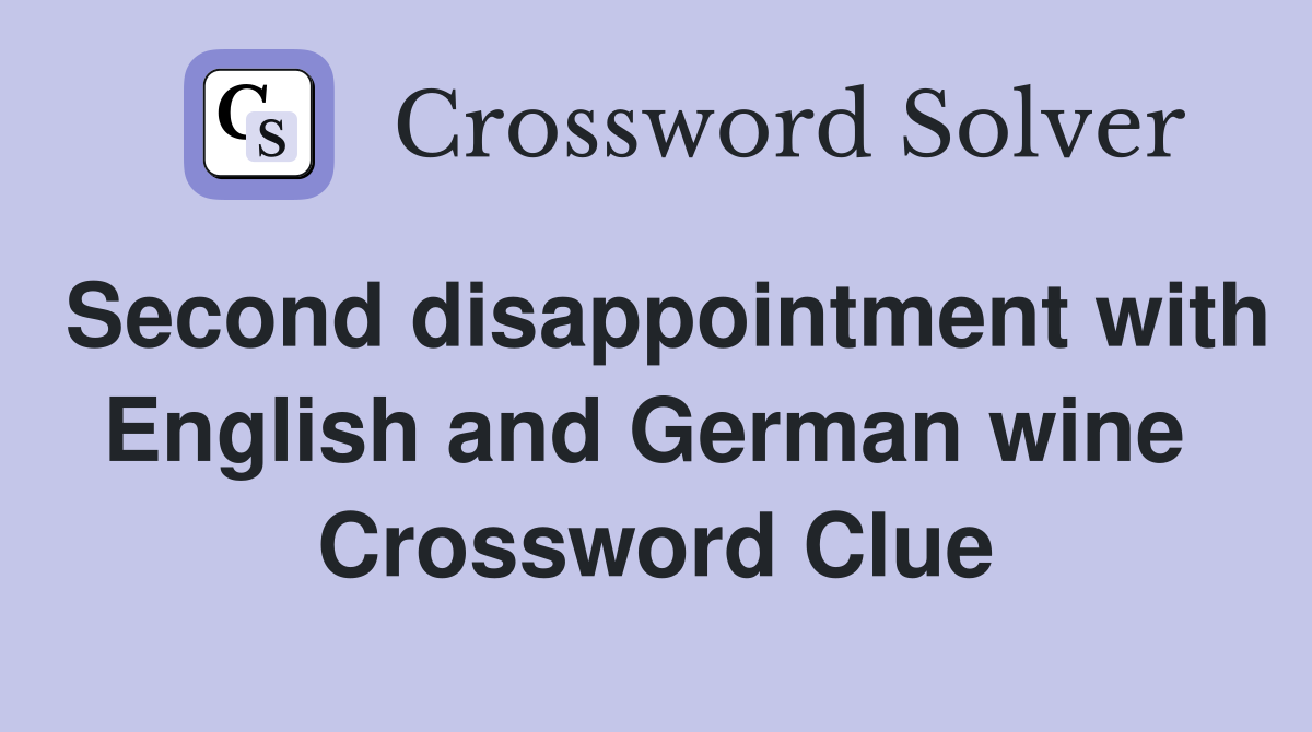 Second disappointment with English and German wine  Crossword Clue