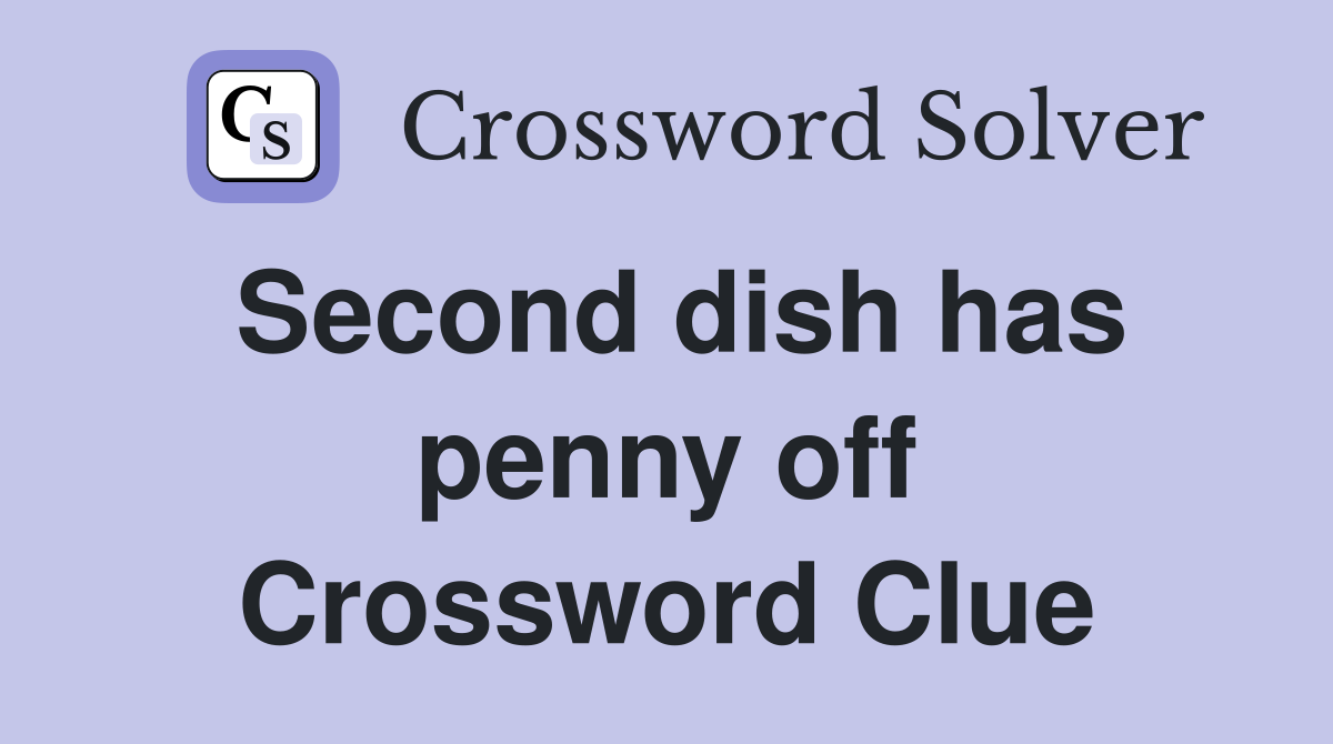 Second dish has penny off Crossword Clue