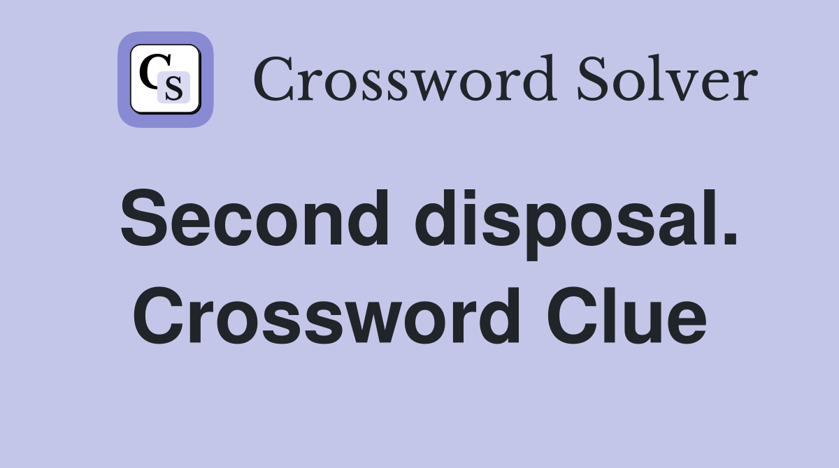 Second disposal. Crossword Clue