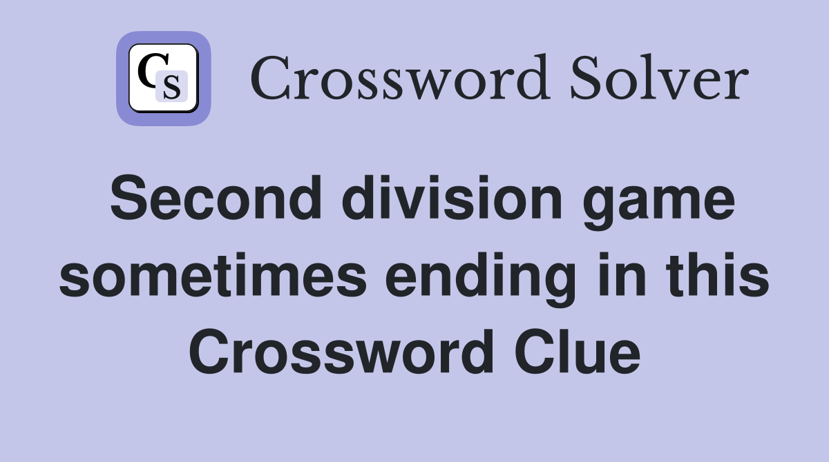 Second division game sometimes ending in this Crossword Clue