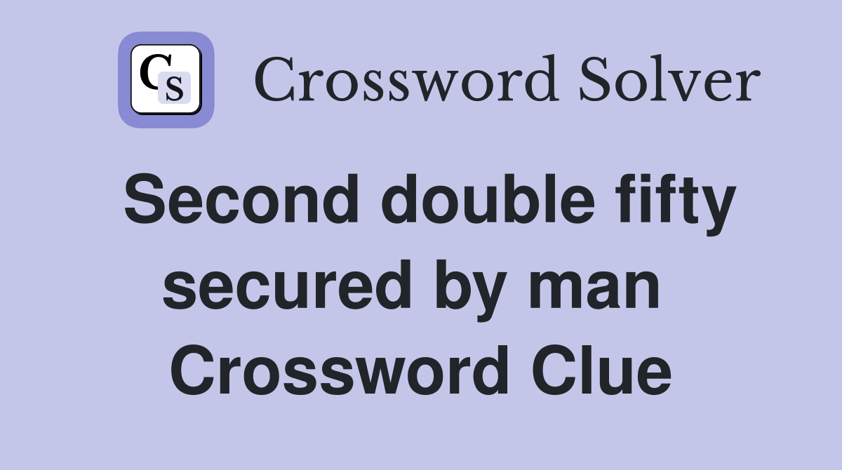 Second double fifty secured by man  Crossword Clue