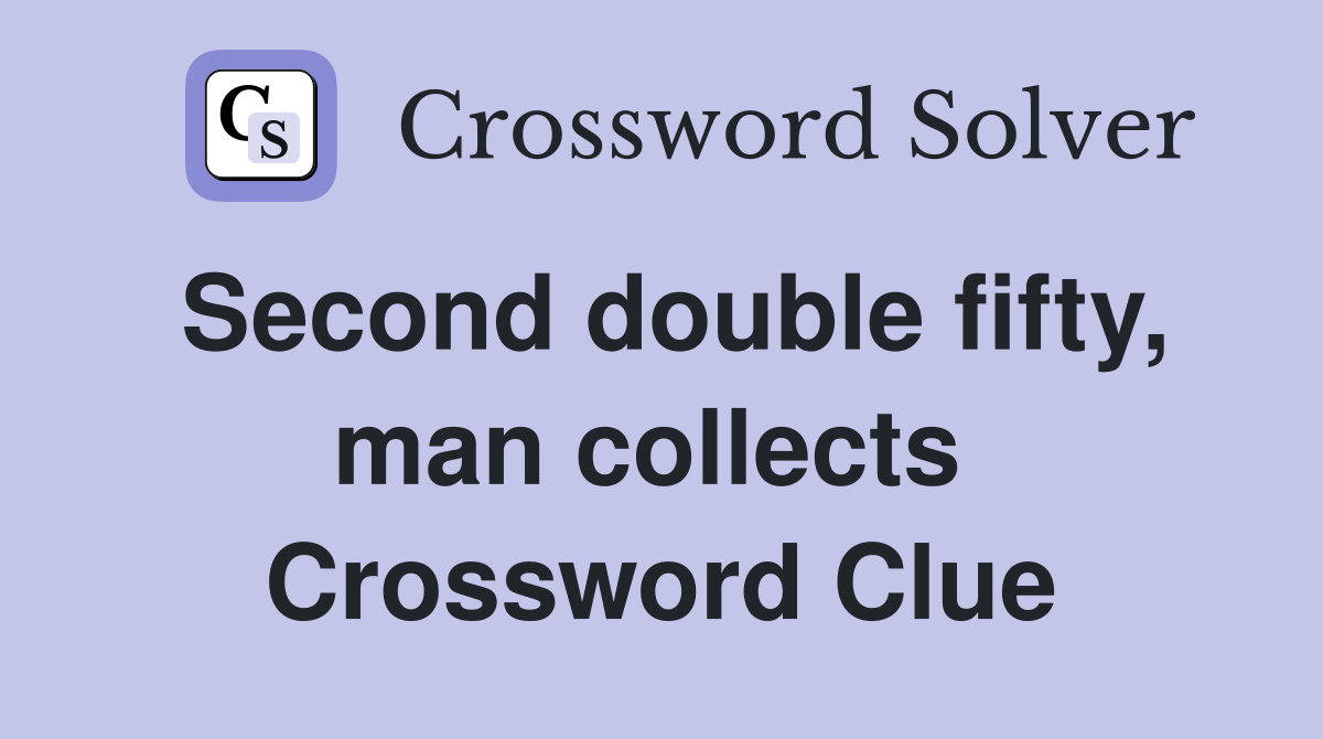 Second double fifty, man collects  Crossword Clue