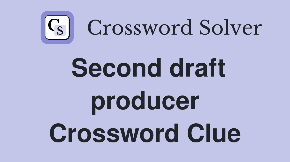 Second draft producer Crossword Clue