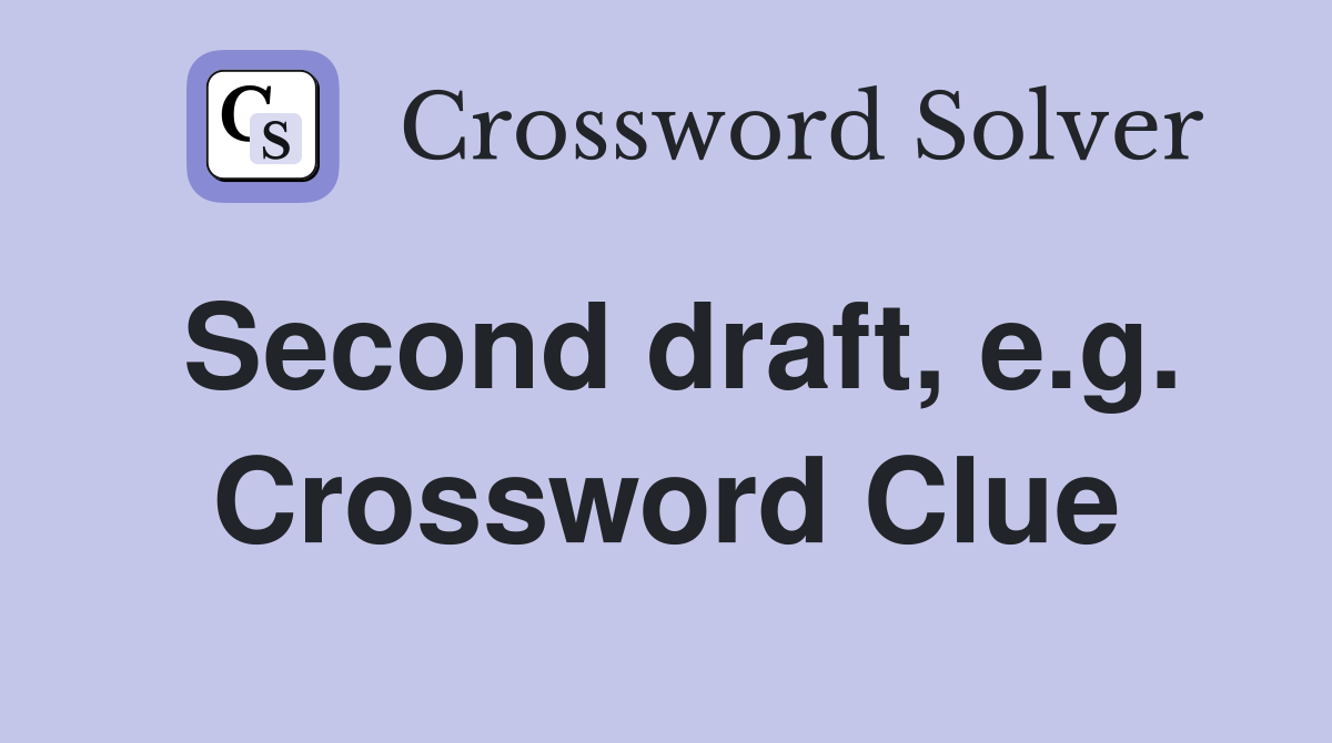 Second draft, e.g. Crossword Clue