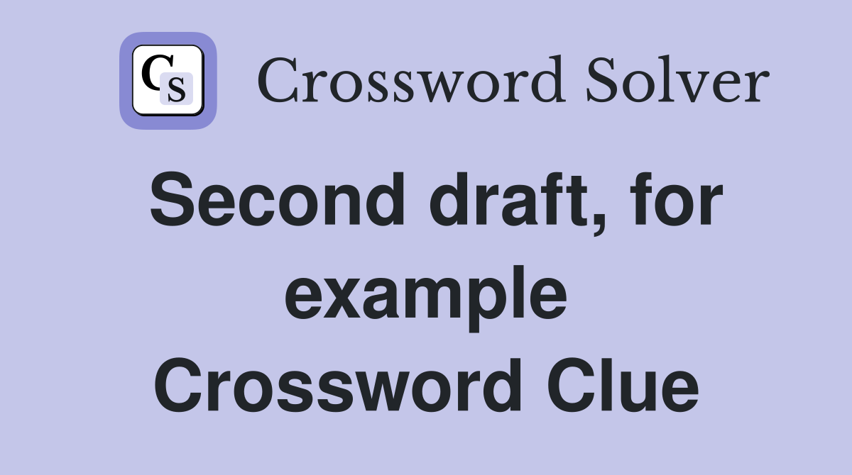 Second draft, for example Crossword Clue