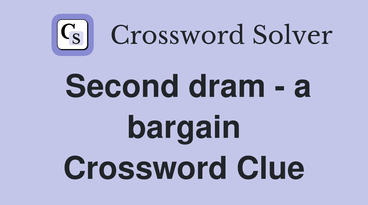 Second dram - a bargain Crossword Clue