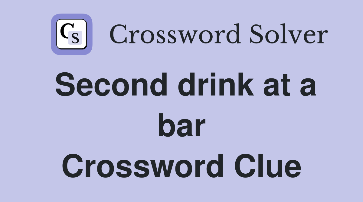 Second drink at a bar Crossword Clue