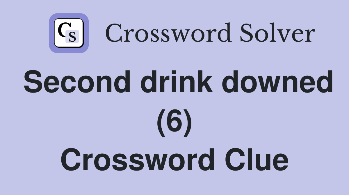 Second drink downed (6) Crossword Clue