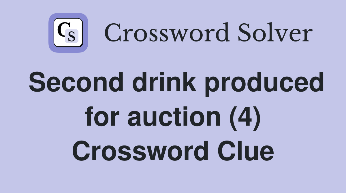Second drink produced for auction (4) Crossword Clue