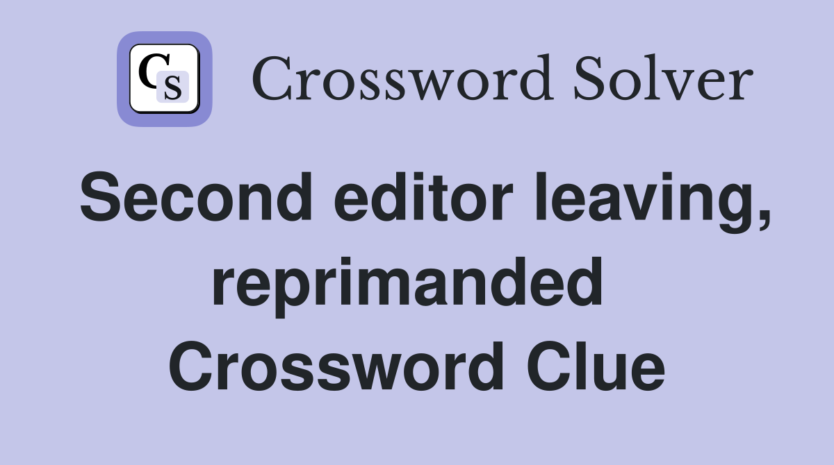 Second editor leaving, reprimanded  Crossword Clue