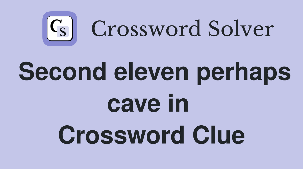 Second eleven perhaps cave in  Crossword Clue