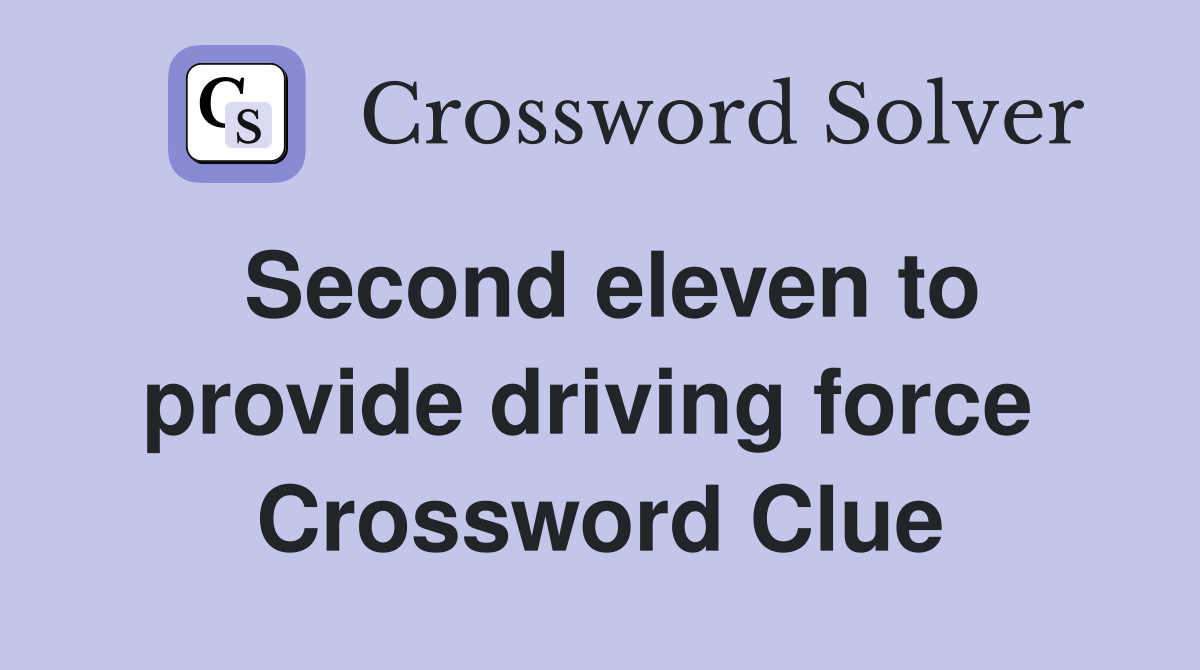 Second eleven to provide driving force  Crossword Clue