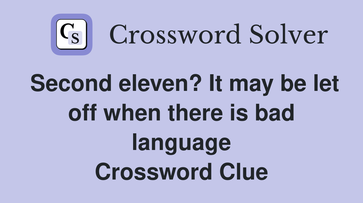 Second eleven? It may be let off when there is bad language Crossword Clue