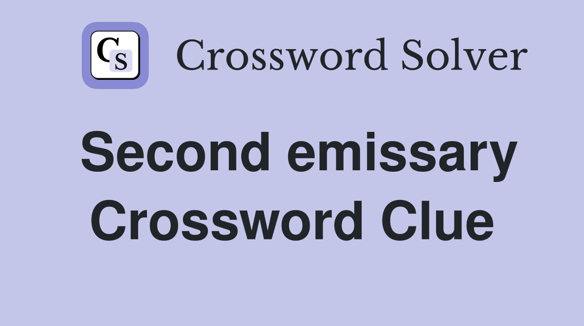 Second emissary Crossword Clue