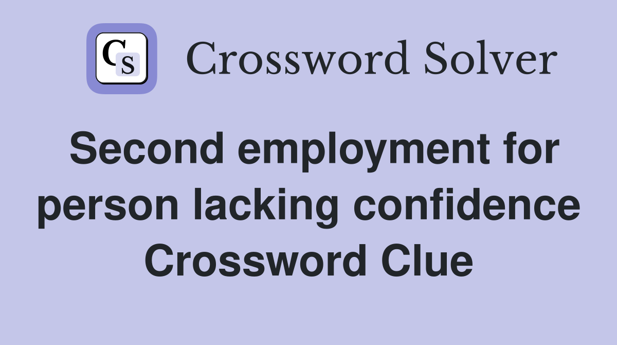 Second employment for person lacking confidence Crossword Clue
