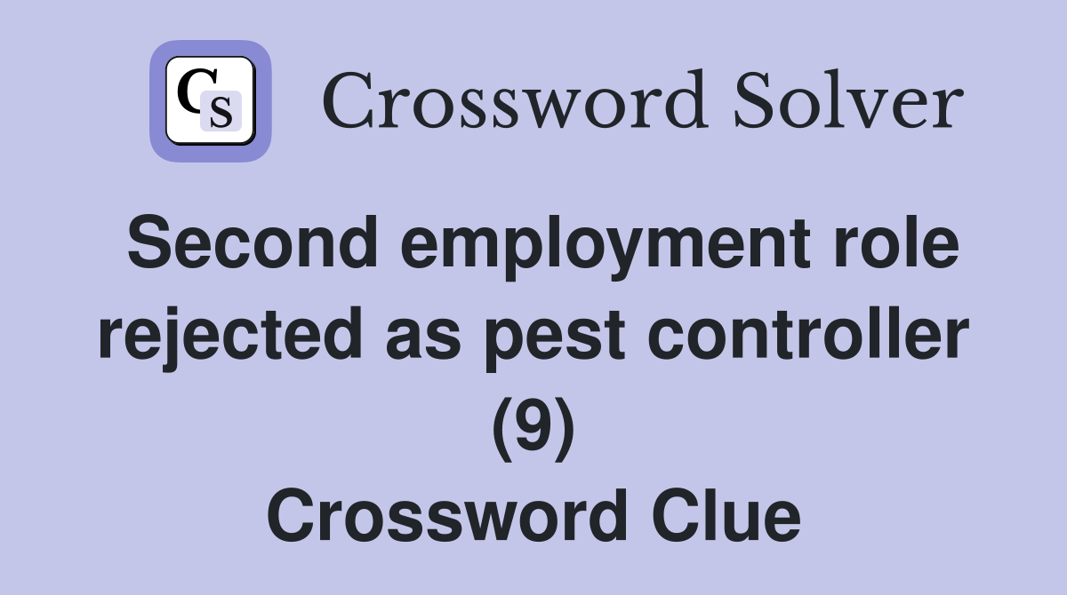 Second employment role rejected as pest controller (9) Crossword Clue