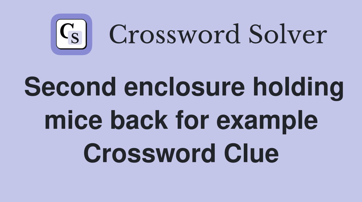 Second enclosure holding mice back for example Crossword Clue
