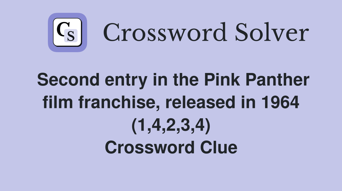Second entry in the Pink Panther film franchise, released in 1964 (1,4,2,3,4) Crossword Clue