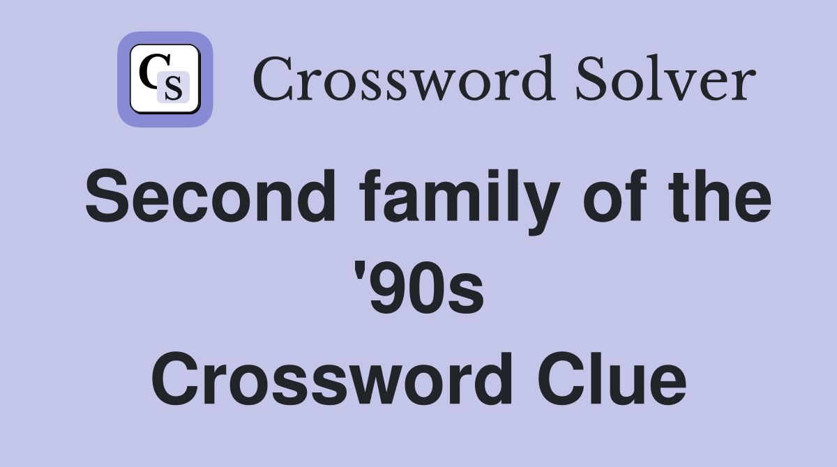 Second family of the '90s Crossword Clue