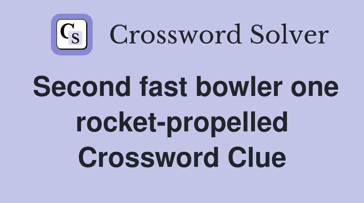 Second fast bowler one rocket-propelled Crossword Clue