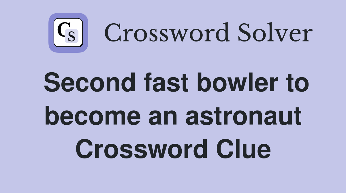 Second fast bowler to become an astronaut Crossword Clue