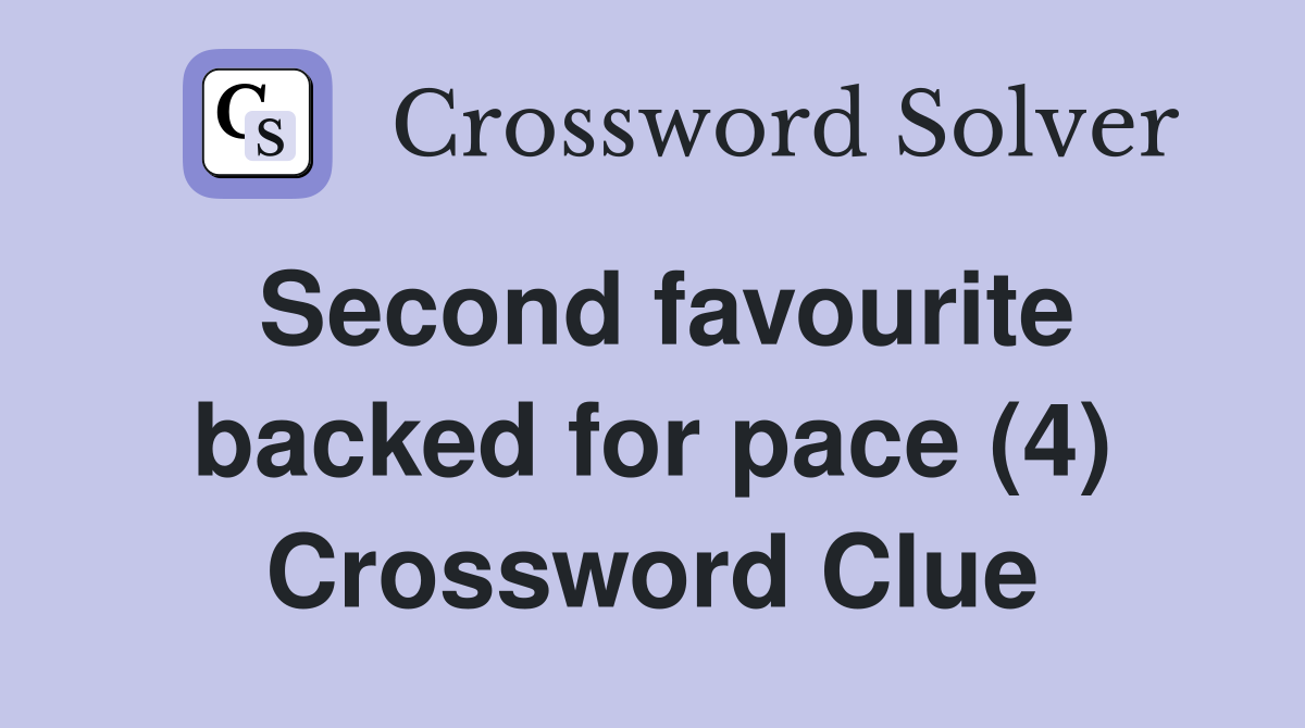 Second favourite backed for pace (4) Crossword Clue