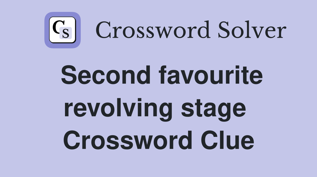 Second favourite revolving stage  Crossword Clue