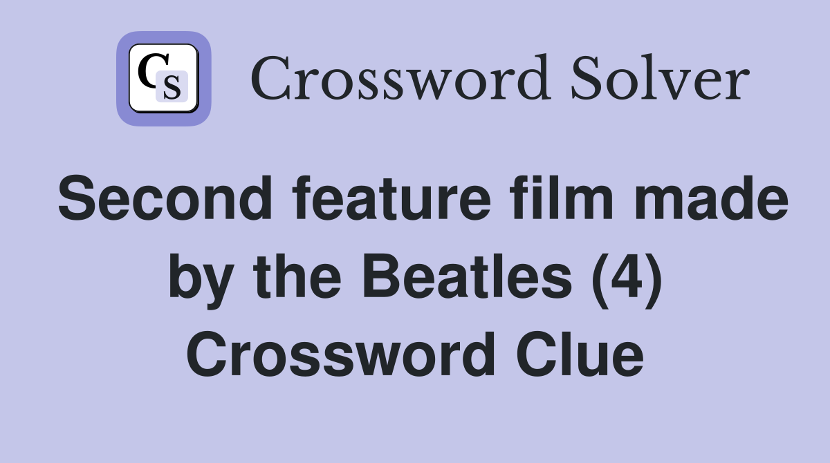 Second feature film made by the Beatles (4) Crossword Clue