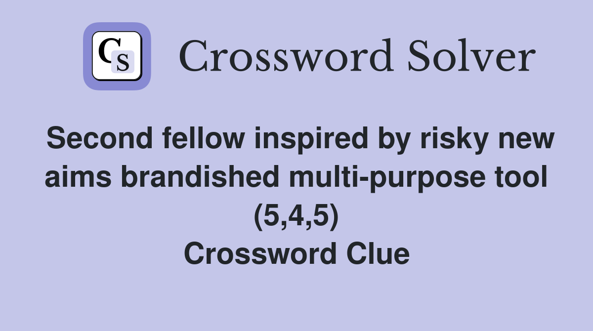 Second fellow inspired by risky new aims brandished multi-purpose tool (5,4,5) Crossword Clue