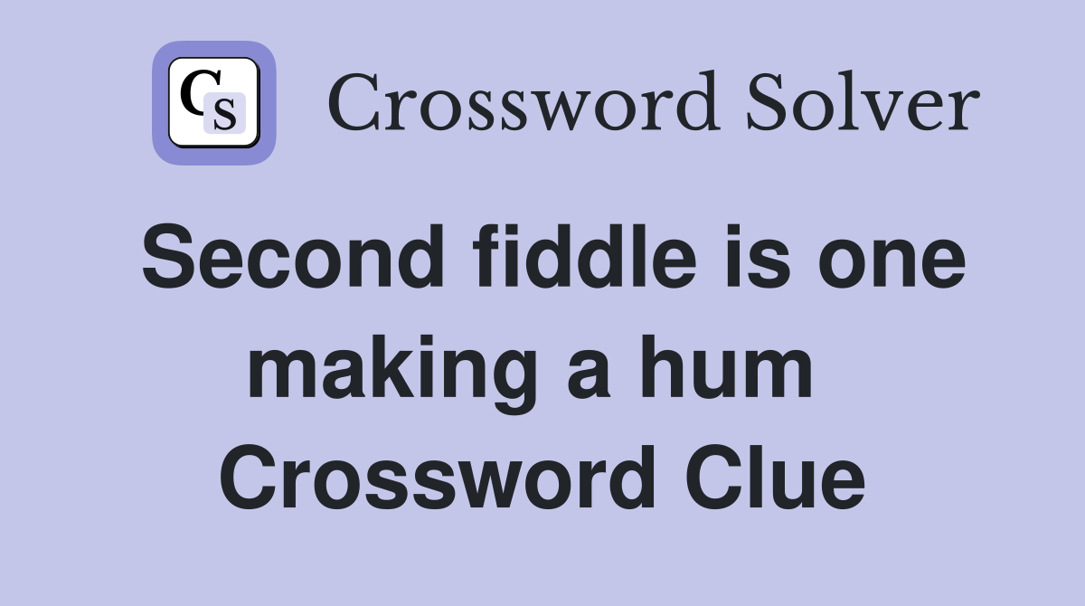 Second fiddle is one making a hum  Crossword Clue