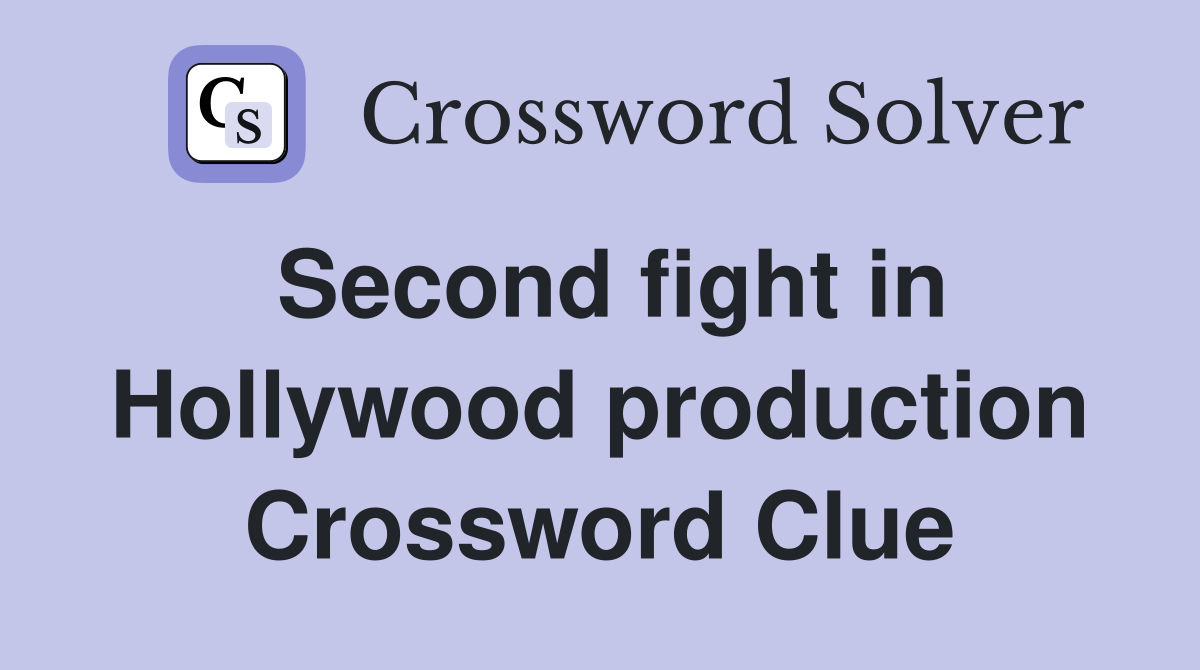 Second fight in Hollywood production Crossword Clue