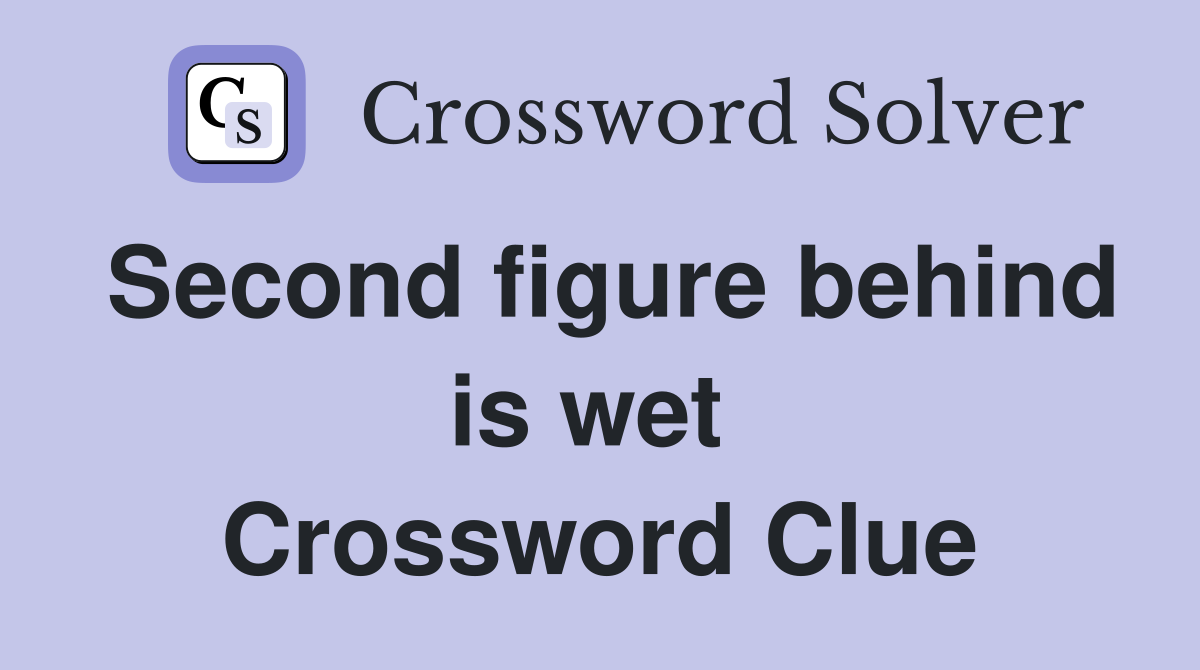 Second figure behind is wet  Crossword Clue