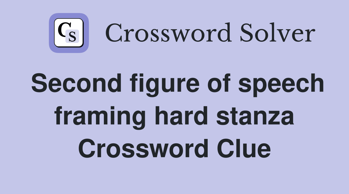 Second figure of speech framing hard stanza Crossword Clue