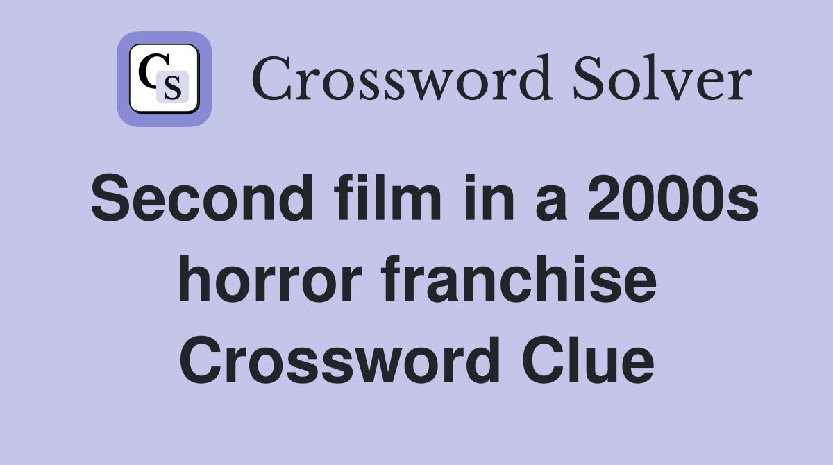 Second film in a 2000s horror franchise Crossword Clue