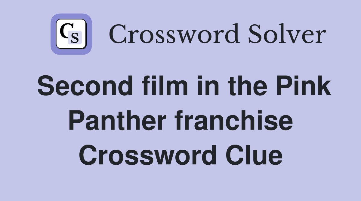Second film in the Pink Panther franchise Crossword Clue