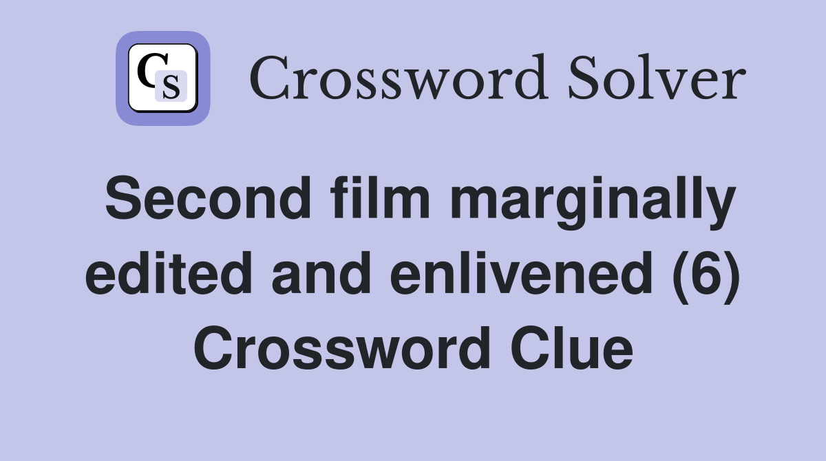 Second film marginally edited and enlivened (6) Crossword Clue