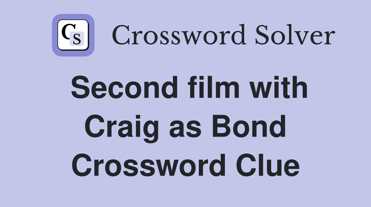 Second film with Craig as Bond Crossword Clue
