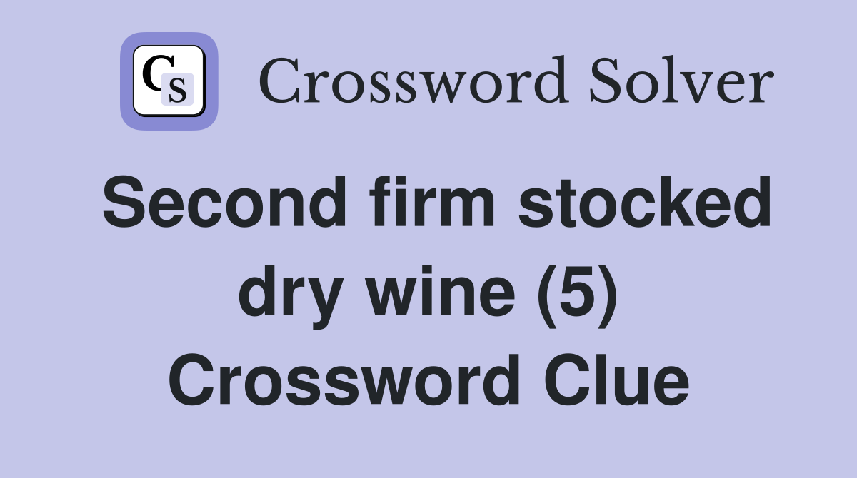 Second firm stocked dry wine (5) Crossword Clue