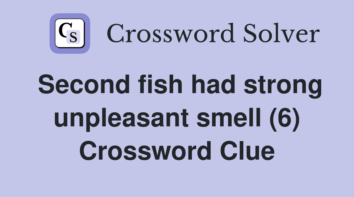 Second fish had strong unpleasant smell (6) Crossword Clue