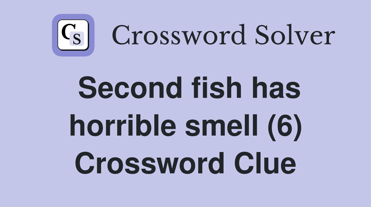 Second fish has horrible smell (6) Crossword Clue