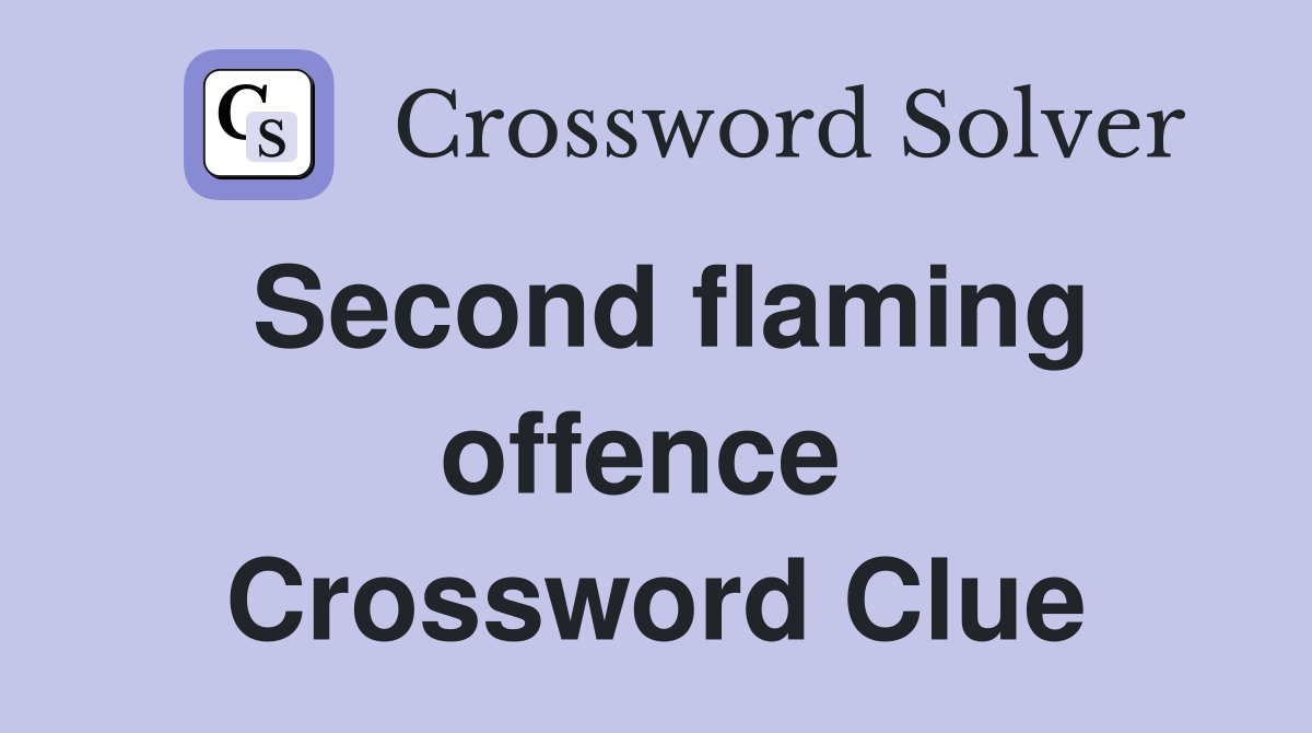 Second flaming offence  Crossword Clue