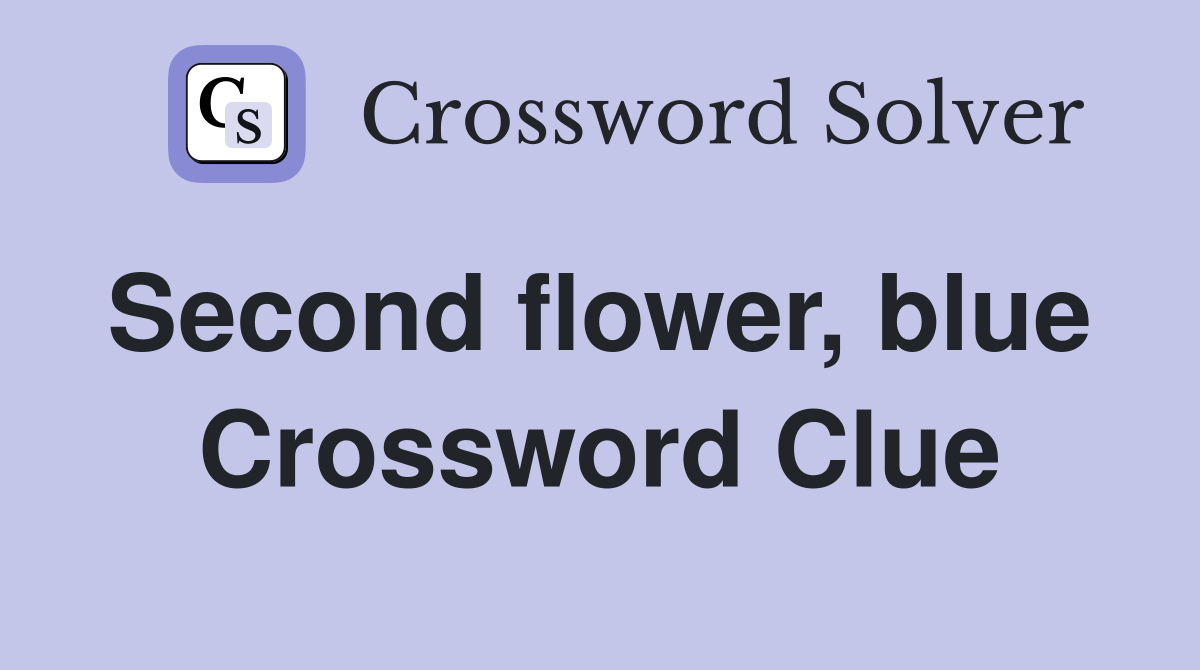 Second flower, blue  Crossword Clue