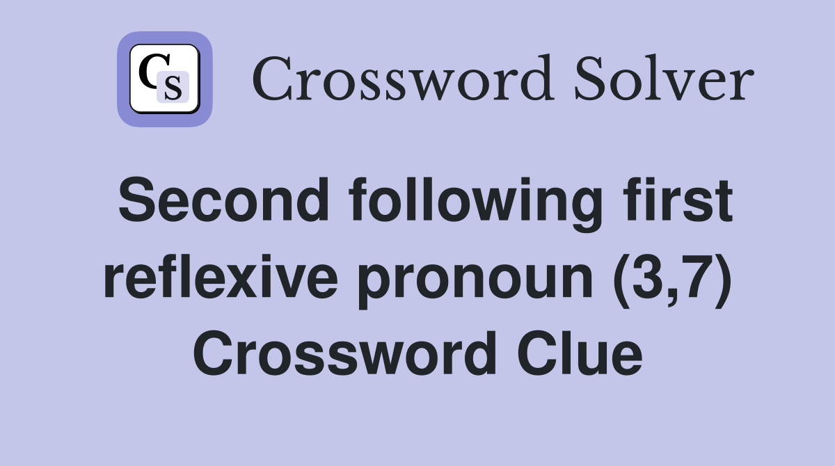 Second following first reflexive pronoun (3,7) Crossword Clue