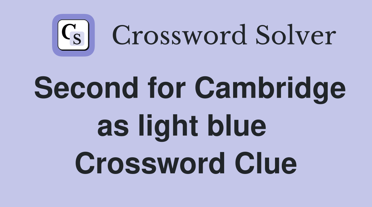 Second for Cambridge as light blue  Crossword Clue
