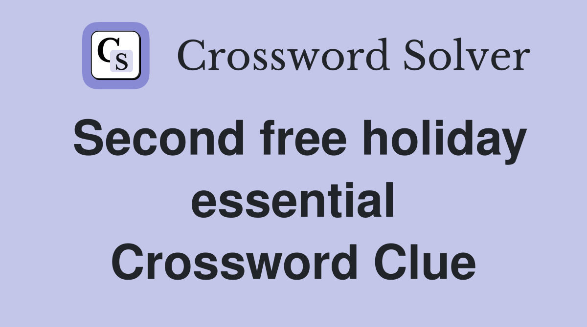 Second free holiday essential Crossword Clue