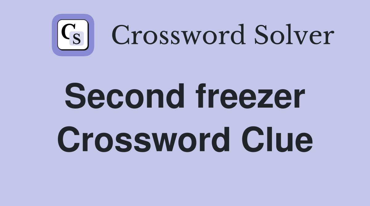 Second freezer  Crossword Clue