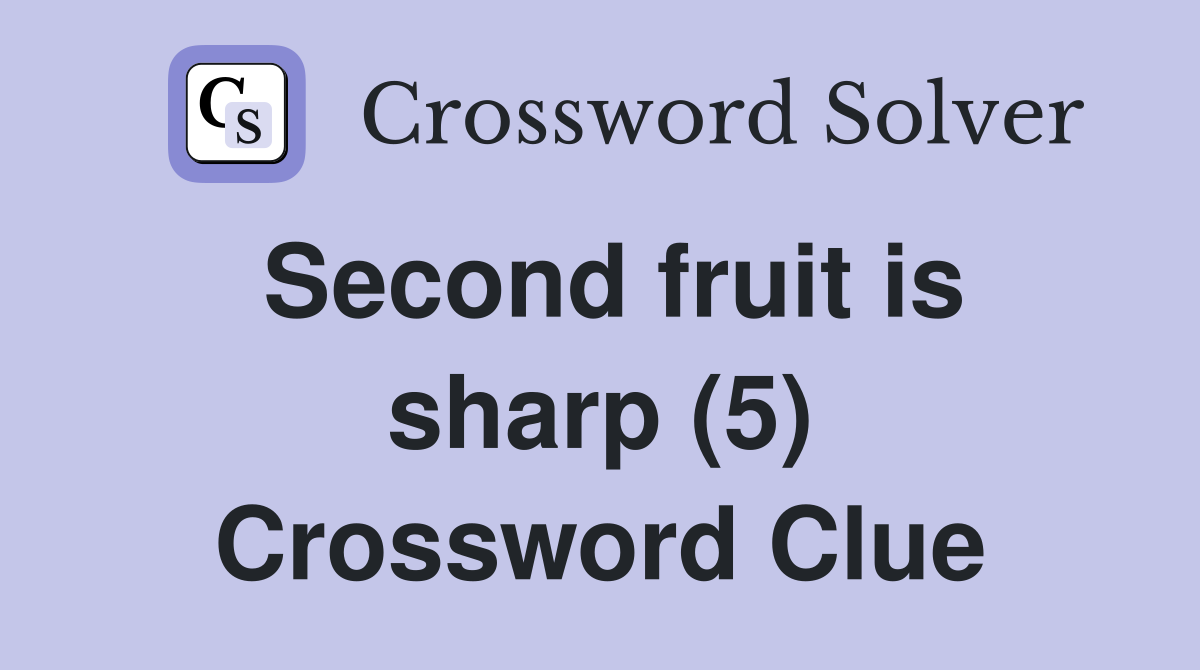 Second fruit is sharp (5) Crossword Clue