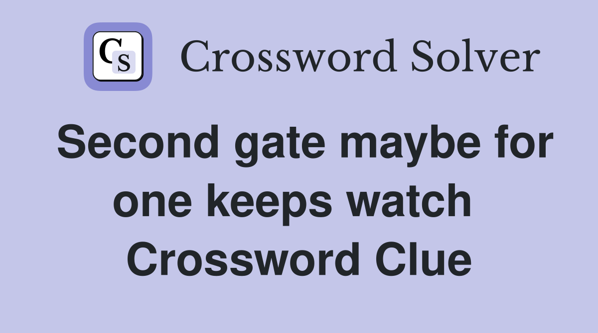 Second gate maybe for one keeps watch  Crossword Clue
