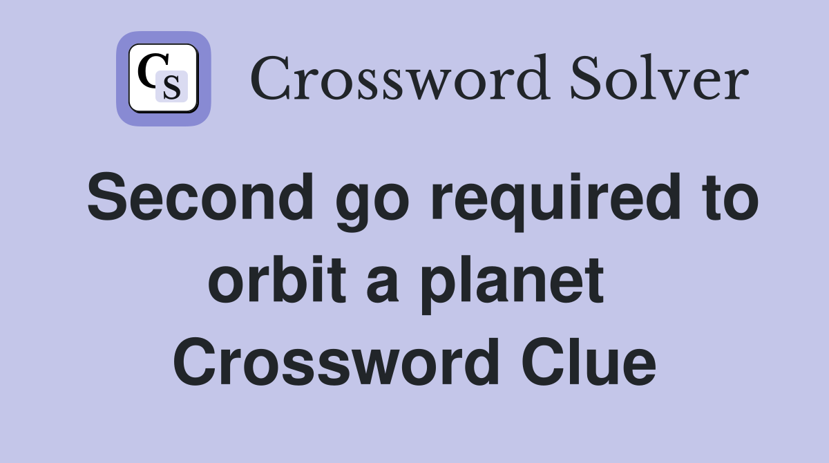Second go required to orbit a planet  Crossword Clue