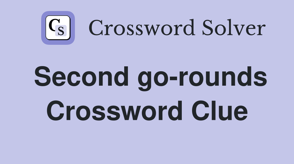Second go-rounds Crossword Clue